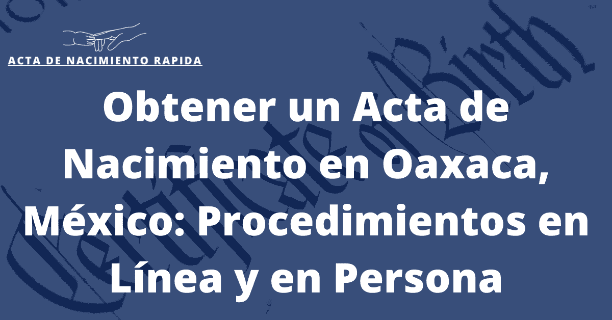 Obtener Un Acta De Nacimiento En Oaxaca México Procedimientos En Línea Y En Persona Actade 9883